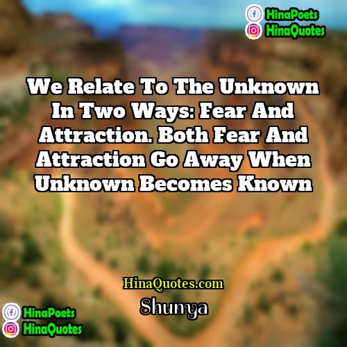 Shunya Quotes | We relate to the unknown in two