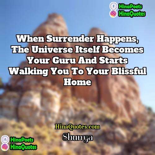 Shunya Quotes | When surrender happens, the universe itself becomes