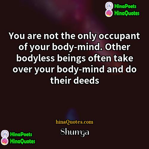 Shunya Quotes | You are not the only occupant of