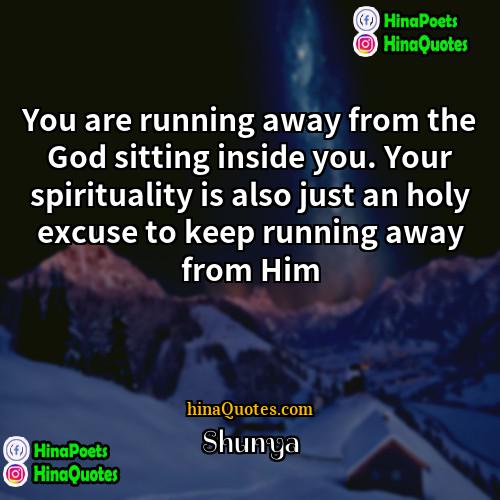 Shunya Quotes | You are running away from the God