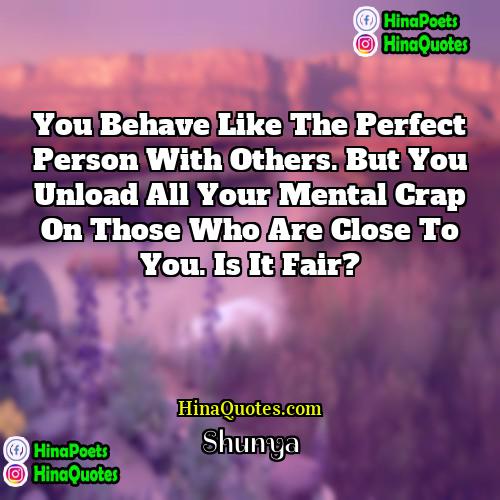 Shunya Quotes | You behave like the perfect person with