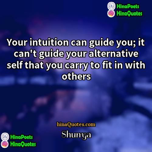 Shunya Quotes | Your intuition can guide you; it can't