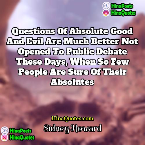 Sidney Howard Quotes | Questions of absolute good and evil are