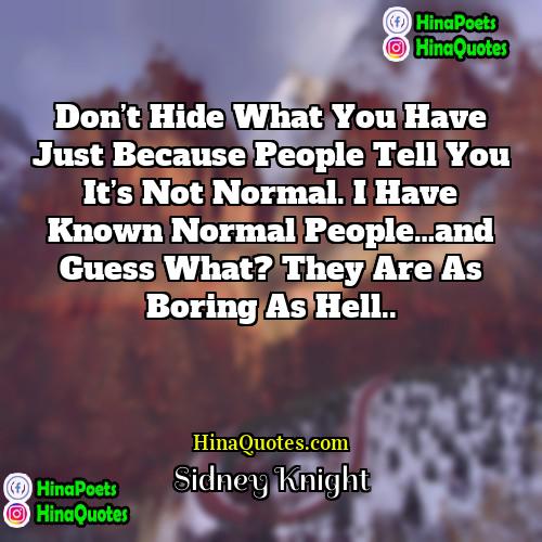 Sidney Knight Quotes | Don’t hide what you have just because