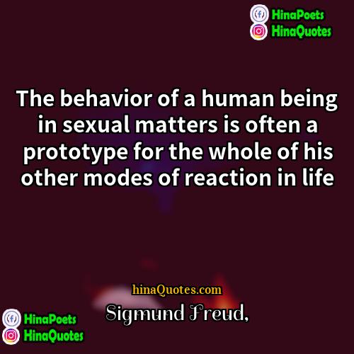 Sigmund Freud Quotes | The behavior of a human being in