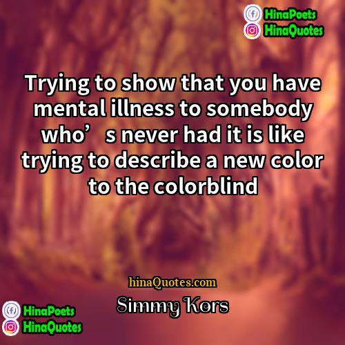 Simmy Kors Quotes | Trying to show that you have mental