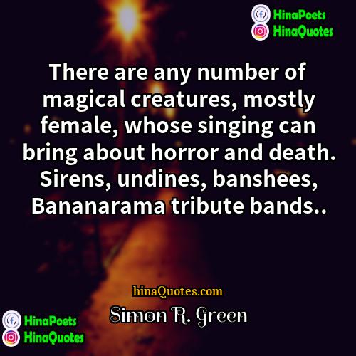 Simon R Green Quotes | There are any number of magical creatures,