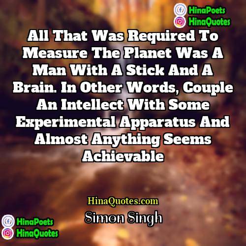 Simon Singh Quotes | All that was required to measure the
