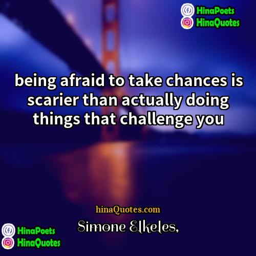 Simone Elkeles Quotes | being afraid to take chances is scarier