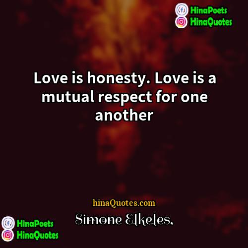 Simone Elkeles Quotes | Love is honesty. Love is a mutual