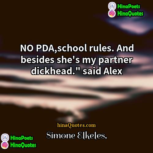 Simone Elkeles Quotes | NO PDA,school rules. And besides she's my