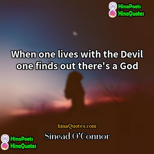 Sinead OConnor Quotes | When one lives with the Devil one