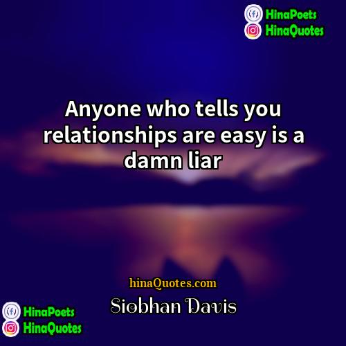 Siobhan Davis Quotes | Anyone who tells you relationships are easy