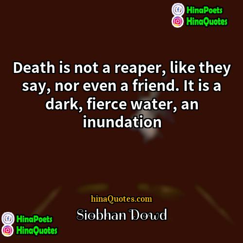 Siobhan Dowd Quotes | Death is not a reaper, like they