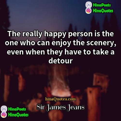 Sir James Jeans Quotes | The really happy person is the one