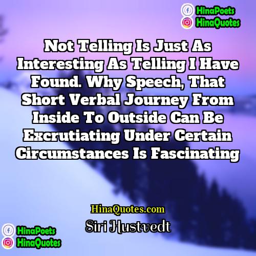 Siri Hustvedt Quotes | Not telling is just as interesting as