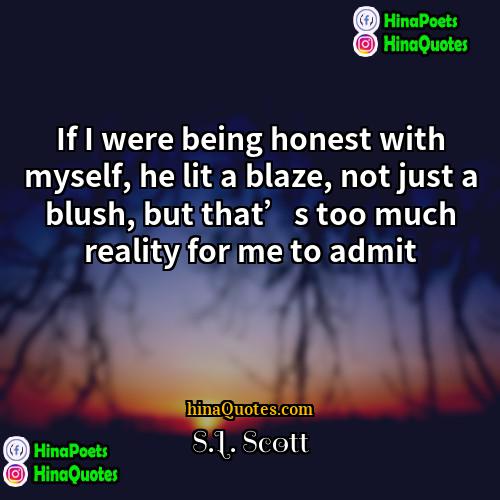 SL Scott Quotes | If I were being honest with myself,