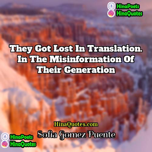 Sofia Gomez Puente Quotes | They got lost in translation. In the