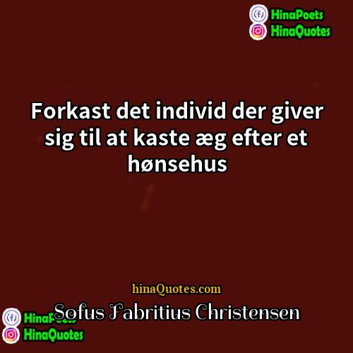 Sofus Fabritius Christensen Quotes | Forkast det individ der giver sig til