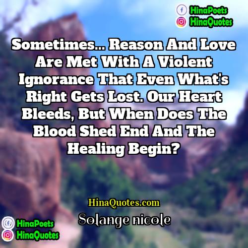 Solange nicole Quotes | Sometimes... Reason and Love are met with