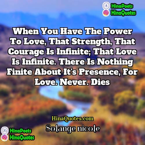 Solange nicole Quotes | When you have the power to love,