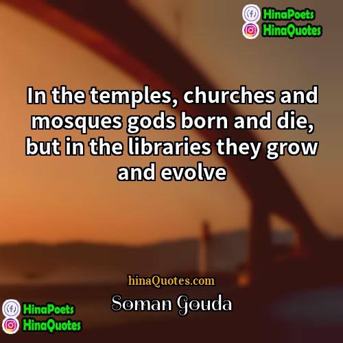 Soman Gouda Quotes | In the temples, churches and mosques gods