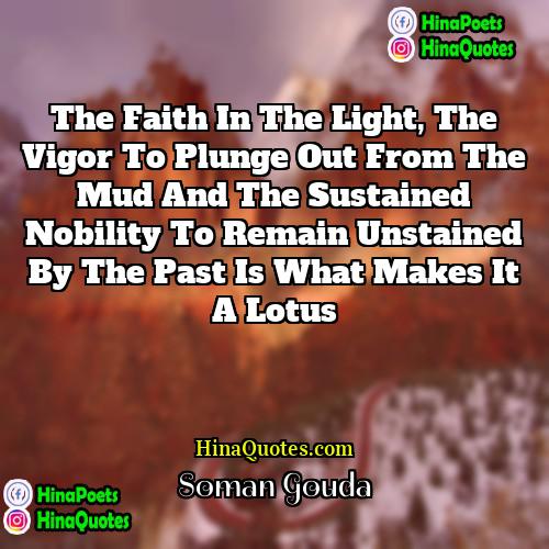 Soman Gouda Quotes | The faith in the light, the vigor