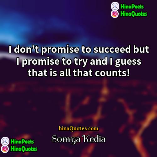 Somya Kedia Quotes | I don't promise to succeed but I