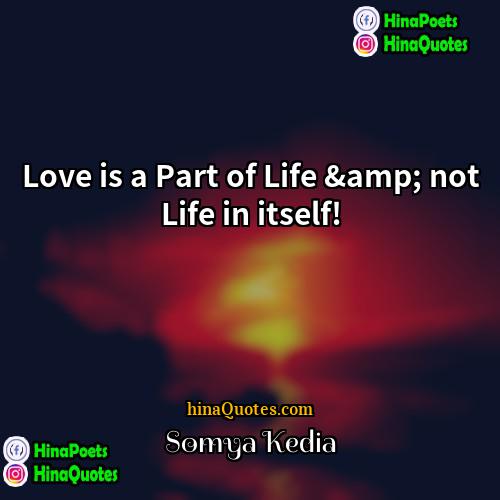 Somya Kedia Quotes | Love is a Part of Life &amp;