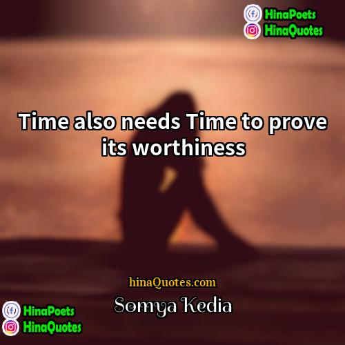 Somya Kedia Quotes | Time also needs Time to prove its