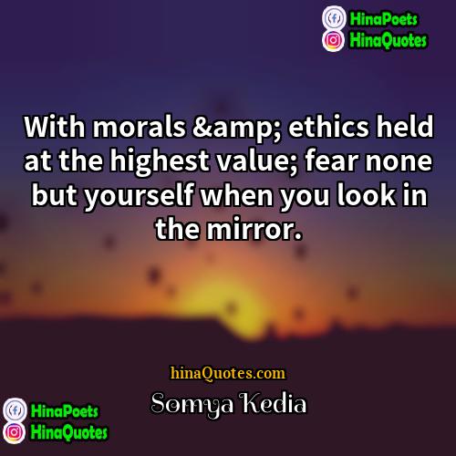 Somya Kedia Quotes | With morals &amp; ethics held at the