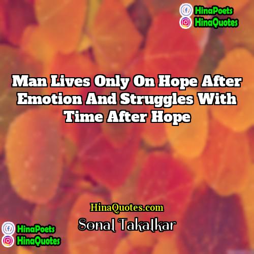 Sonal Takalkar Quotes | Man lives only on hope after emotion
