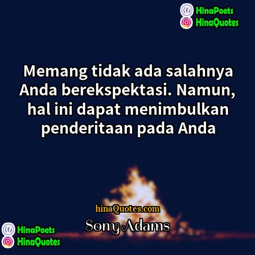 Sony Adams Quotes | Memang tidak ada salahnya Anda berekspektasi. Namun,