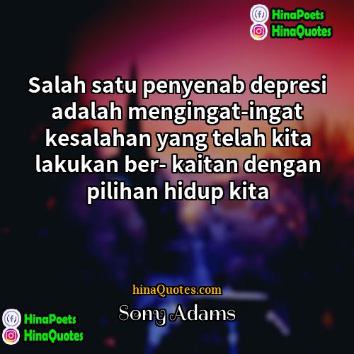 Sony Adams Quotes | Salah satu penyenab depresi adalah mengingat-ingat kesalahan