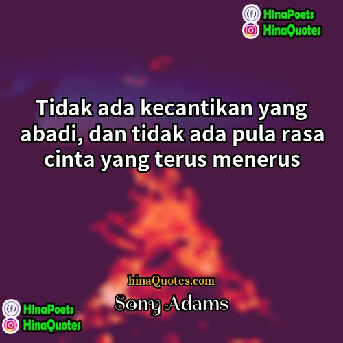 Sony Adams Quotes | Tidak ada kecantikan yang abadi, dan tidak