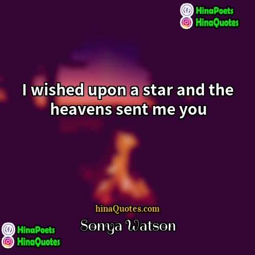 Sonya Watson Quotes | I wished upon a star and the