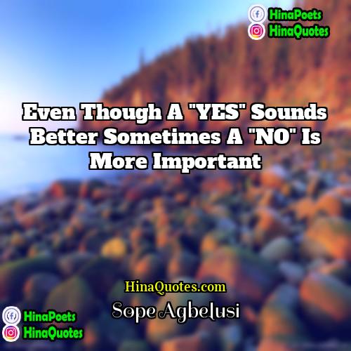 Sope Agbelusi Quotes | Even though a "YES" sounds better sometimes