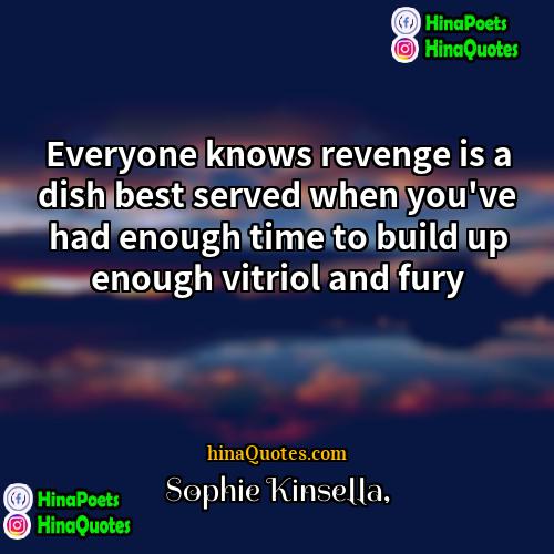 Sophie Kinsella Quotes | Everyone knows revenge is a dish best