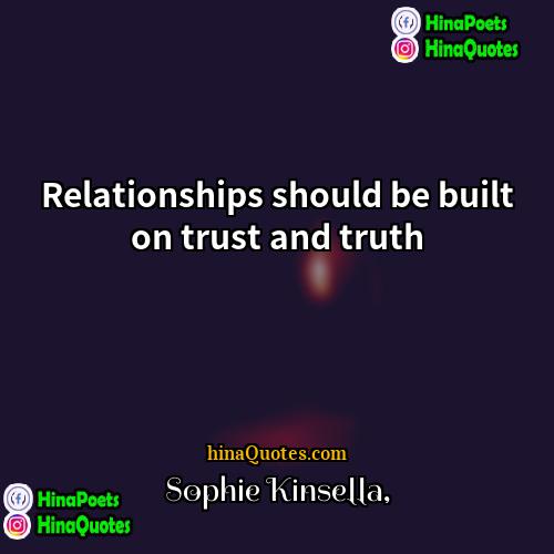 Sophie Kinsella Quotes | Relationships should be built on trust and