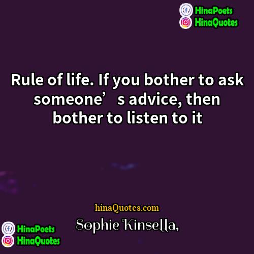 Sophie Kinsella Quotes | Rule of life. If you bother to