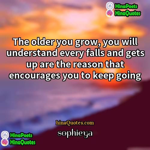 sophieya Quotes | The older you grow, you will understand