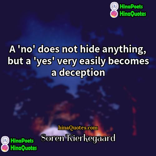 Soren Kierkegaard Quotes | A 'no' does not hide anything, but