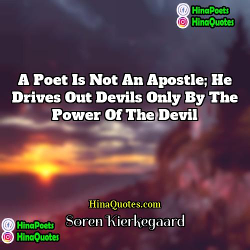Søren Kierkegaard Quotes | A poet is not an apostle; he