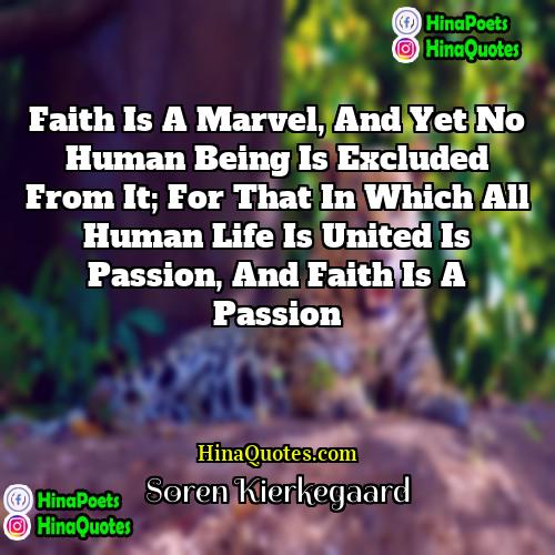 Søren Kierkegaard Quotes | Faith is a marvel, and yet no