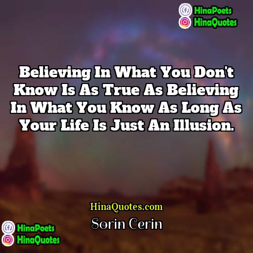 Sorin Cerin Quotes | Believing in what you don't know is
