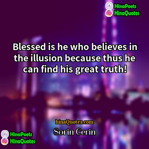 Sorin Cerin Quotes | Blessed is he who believes in the
