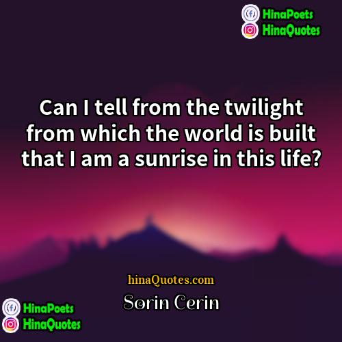 Sorin Cerin Quotes | Can I tell from the twilight from