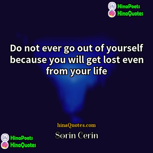 Sorin Cerin Quotes | Do not ever go out of yourself