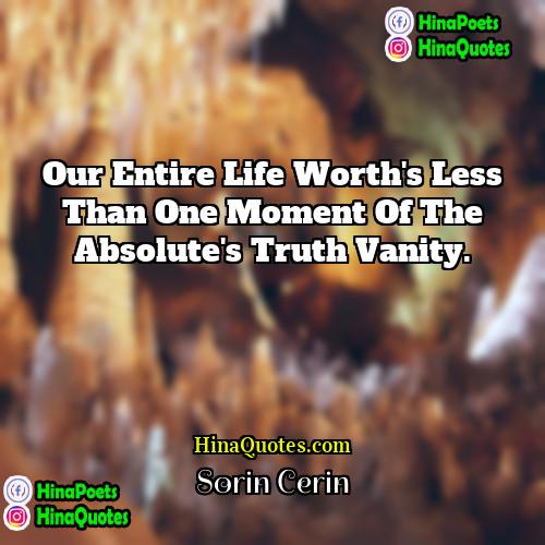 Sorin Cerin Quotes |  Our entire life worth's less than