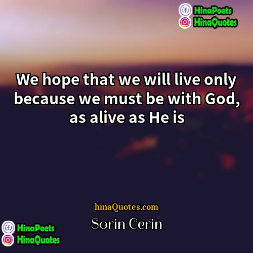 Sorin Cerin Quotes | We hope that we will live only